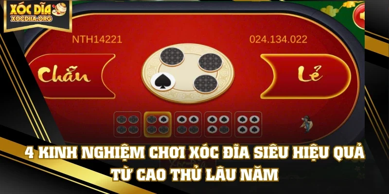 4 Kinh Nghiệm Chơi Xóc Đĩa Siêu Hiệu Quả Từ Cao Thủ Lâu Năm