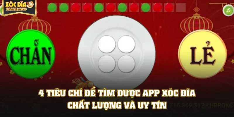 4 tiêu chí để tìm được app Xóc Đĩa chất lượng và uy tín