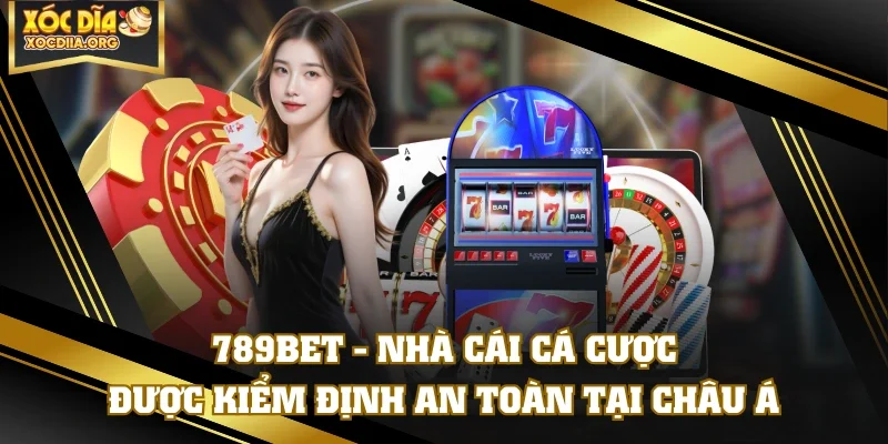 789BET - Nhà Cái Cá Cược Được Kiểm Định An Toàn Tại Châu Á