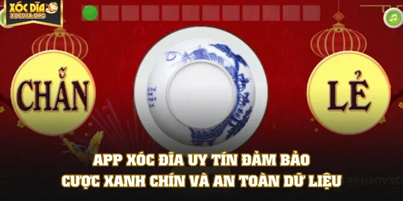 App Xóc Đĩa uy tín đảm bảo cược xanh chín và an toàn dữ liệu