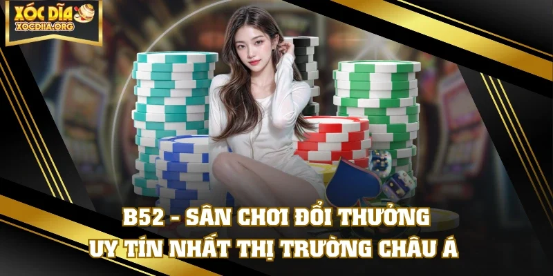 B52 - Sân Chơi Đổi Thưởng Uy Tín Nhất Thị Trường Châu Á