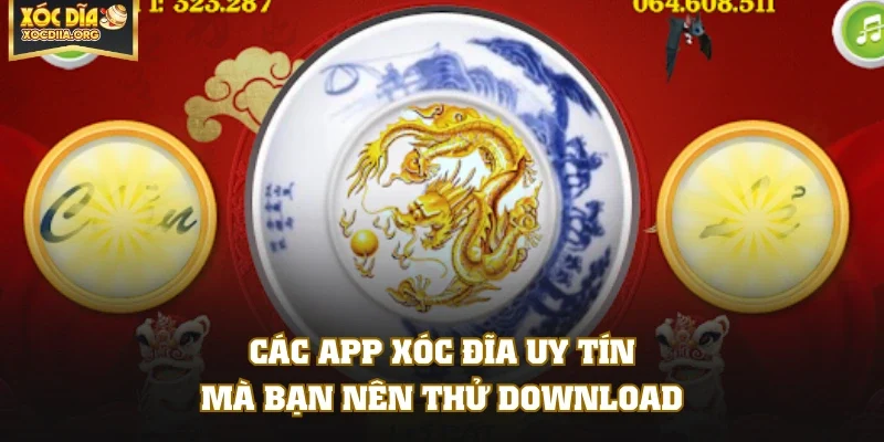 Các app Xóc Đĩa uy tín mà bạn nên thử download