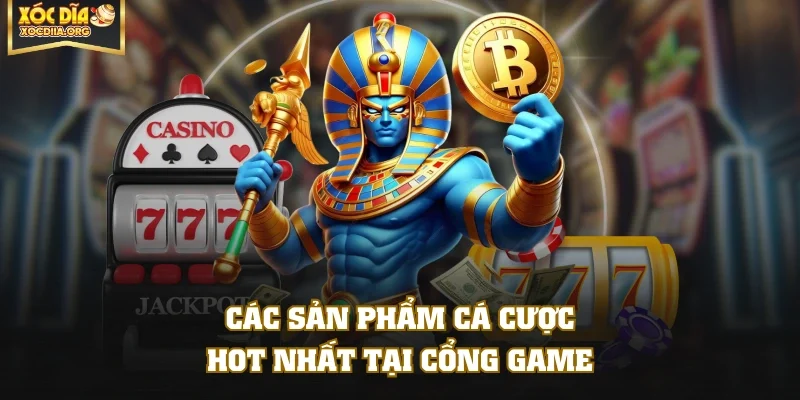 Các sản phẩm cá cược hot nhất tại cổng game