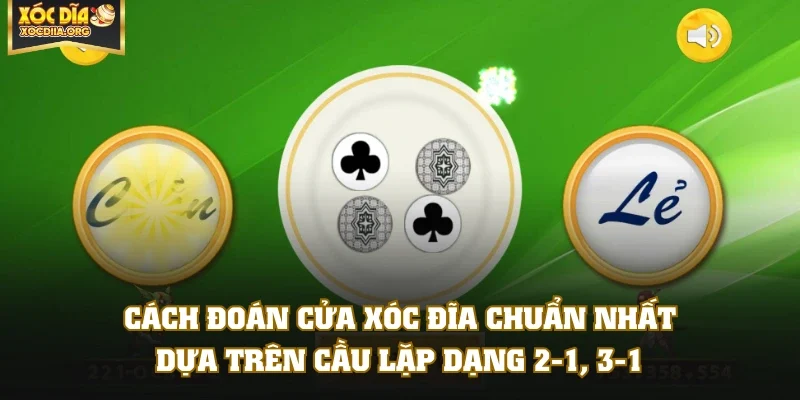 Cách đoán cửa Xóc Đĩa chuẩn nhất dựa trên cầu lặp dạng 2-1, 3-1