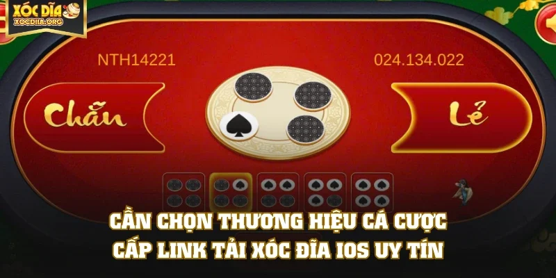 Cần chọn thương hiệu cá cược cấp link tải Xóc Đĩa IOS uy tín