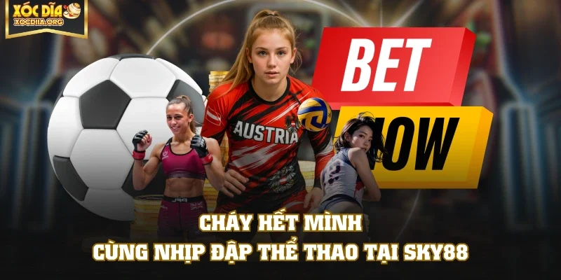 Cháy hết mình cùng nhịp đập thể thao tại SKY88
