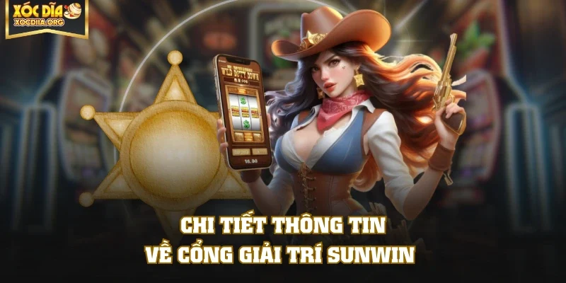 Chi tiết thông tin về cổng giải trí SUNWIN 