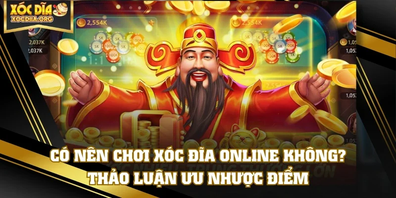 Có Nên Chơi Xóc Đĩa Online Không? Thảo Luận Ưu Nhược Điểm