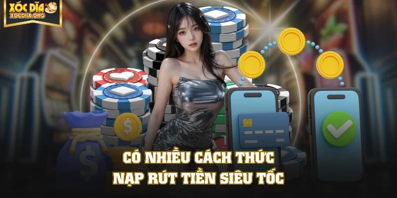 Có nhiều cách thức nạp rút tiền siêu tốc