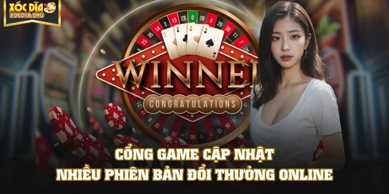 Cổng game cập nhật nhiều phiên bản đổi thưởng online