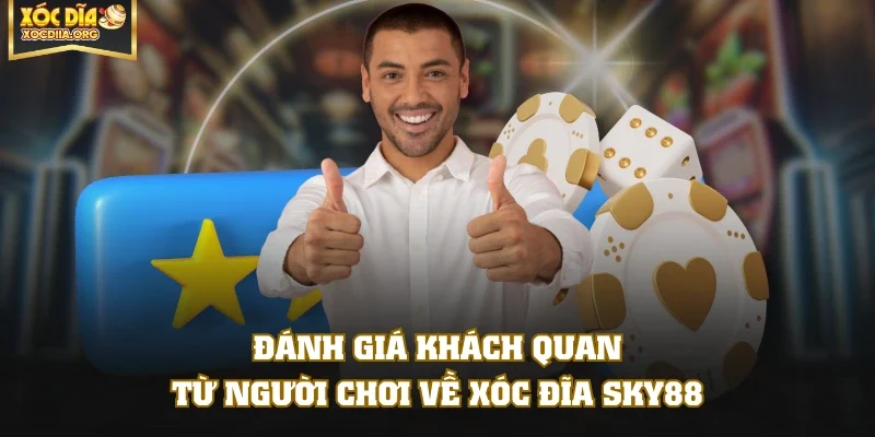 Đánh giá khách quan từ người chơi về xóc đĩa SKY88