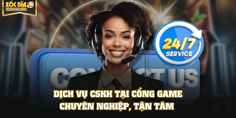 Dịch vụ CSKH tại cổng game chuyên nghiệp, tận tâm