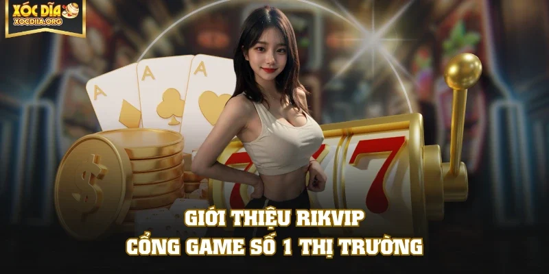 Giới thiệu RIKVIP - Cổng game số 1 thị trường