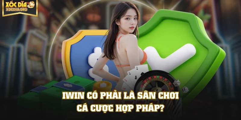IWIN có phải là sân chơi cá cược hợp pháp?