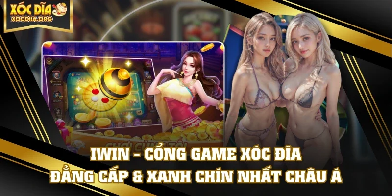 IWIN - Cổng Game Xóc Đĩa Đẳng Cấp & Xanh Chín Nhất Châu Á