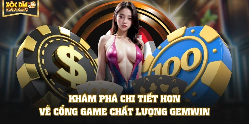 Khám phá chi tiết hơn về cổng game chất lượng GEMWIN