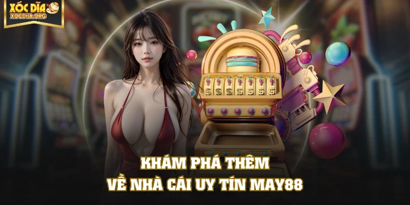 Khám phá thêm về nhà cái uy tín MAY88