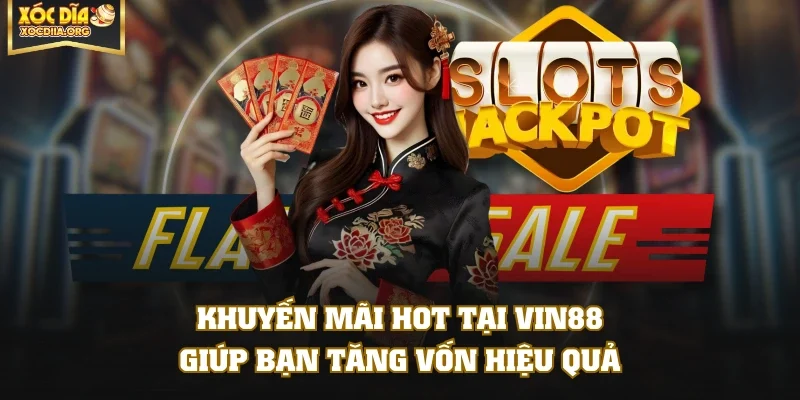 Khuyến mãi hot tại VIN88 giúp bạn tăng vốn hiệu quả