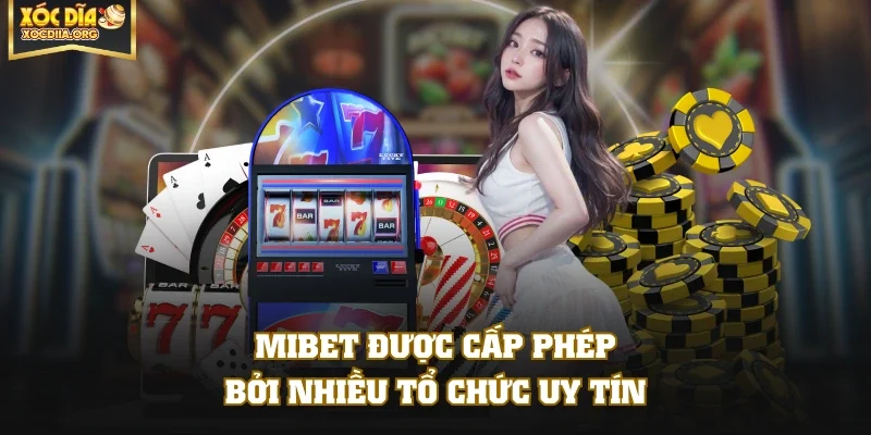 MIBET được cấp phép bởi nhiều tổ chức uy tín