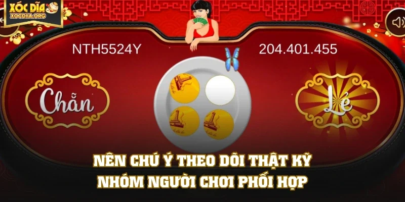 Nên chú ý theo dõi thật kỹ nhóm người chơi phối hợp