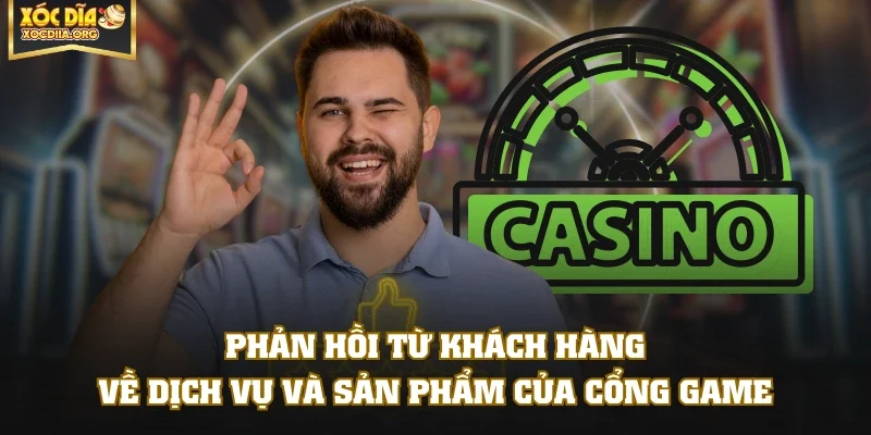 Phản hồi từ khách hàng về dịch vụ và sản phẩm của cổng game