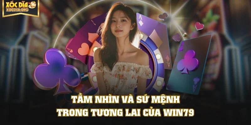 Tầm nhìn và sứ mệnh trong tương lai của WIN79
