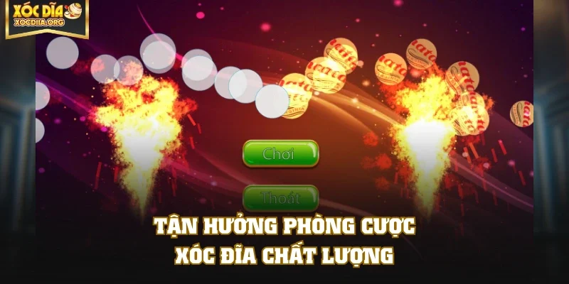 Tận hưởng phòng cược xóc đĩa chất lượng