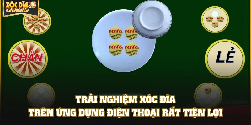 Trải nghiệm xóc đĩa trên ứng dụng điện thoại rất tiện lợi