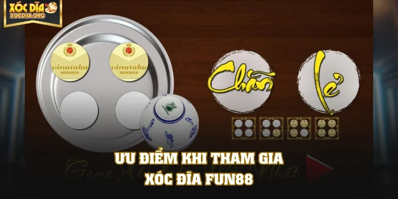 Ưu điểm khi tham gia xóc đĩa FUN88